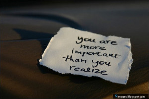 You are more important than you realize