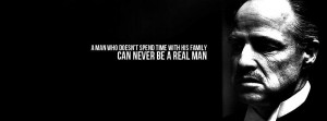 ... time with his family can never be a real man - The Godfather, Don Vito