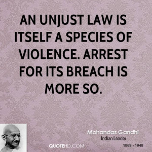 An unjust law is itself a species of violence. Arrest for its breach ...