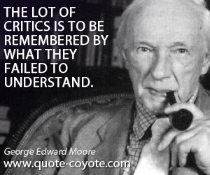 Understand quotes - The lot of critics is to be remembered by what ...
