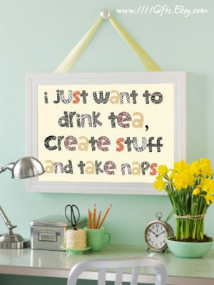 , Create Stuff Take Naps * Gifts for Tea Lovers * Inspirational Quote ...