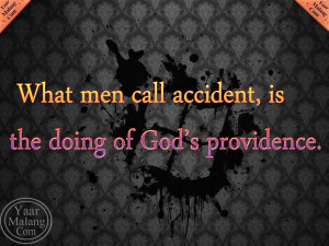 What men call accident, is the doing of God's providence.