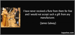 would not accept such a gift from any manufacturer James Galway