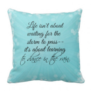Learning to dance in the Rain Quote Throw Pillows