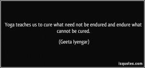 ... cure what need not be endured and endure what cannot be cured. - Geeta