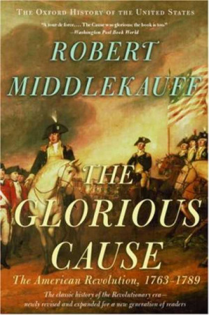 The Glorious Cause: American Revolution , 1763-1789.