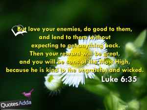 But Love Your Enemies Do Good To Them And Lend To Them Without ...