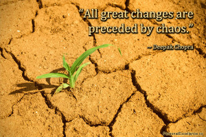 All great changes are preceded by chaos. Deepak ChopraFrom ...