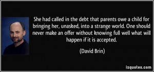 called in the debt that parents owe a child for bringing her, unasked ...