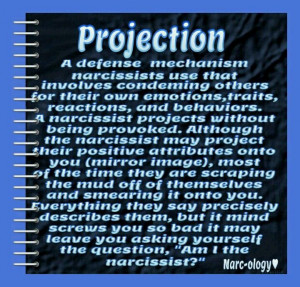 Projection-- a defense mechanism used by narcissists