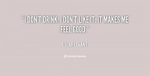 quote-Oscar-Levant-i-dont-drink-i-dont-like-it-67763.png