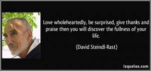 Love wholeheartedly, be surprised, give thanks and praise then you ...