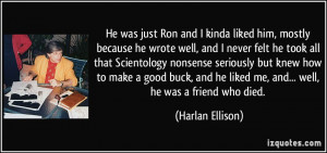 He was just Ron and I kinda liked him, mostly because he wrote well ...
