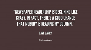 Newspaper readership is declining like crazy. In fact, there's a good ...