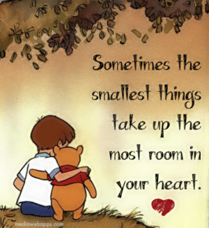 Sometimes the smallest things take up the most room in your heart ...
