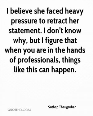 believe she faced heavy pressure to retract her statement. I don't ...