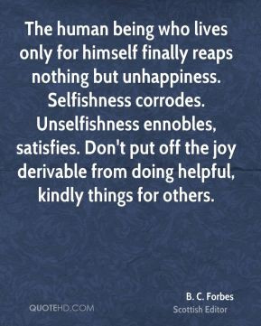 The human being who lives only for himself finally reaps nothing but ...