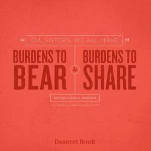 Oh, Sisters we all have burdens to bear and burdens to share ...