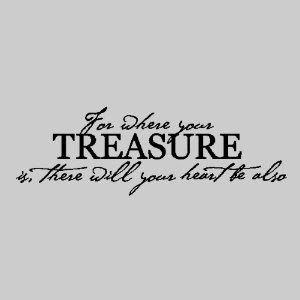 We all have different treasures in our lives.