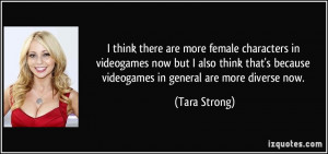 think there are more female characters in videogames now but I also ...