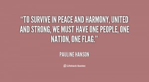 To survive in peace and harmony, united and strong, we must have one ...