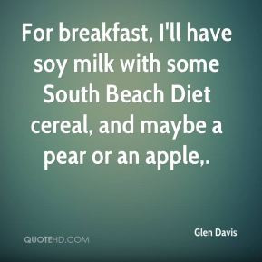 ... milk with some South Beach Diet cereal, and maybe a pear or an apple