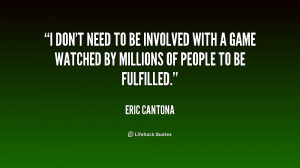 quote Eric Cantona i dont need to be involved with 154282 png