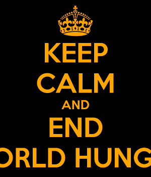 KEEP CALM AND END WORLD HUNGER