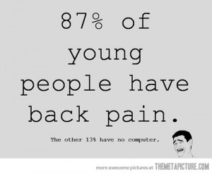 ... fact oriented!) and being in pain back-wise myself, I am at a loss