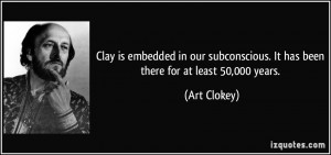 Clay is embedded in our subconscious. It has been there for at least ...