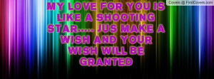 MY LOVE FOR YOU IS LIKE A SHOOTING STAR..... JUS MAKE A WISH AND YOUR ...
