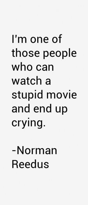 ... one of those people who can watch a stupid movie and end up crying