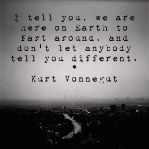 Kurt Vonnegut quote #fartingaround