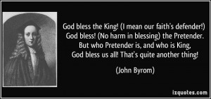 ... is King, God bless us all! That's quite another thing! - John Byrom