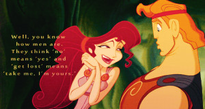 Well, you know how men are. They think 'no' means 'yes' and 'get lost ...