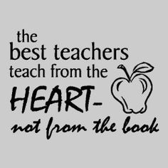 The Best Teachers Teach from the Heart not from the Book, More