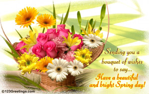 ... bouquet of wishes to say… Have a beautiful and bright Spring Day