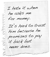 ... hard to trust him because he promises to pay it back but never does