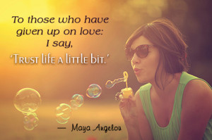 Maya Angelou Quote about Trusting Life
