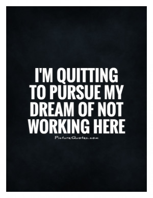 Work Quotes Funny Work Quotes Job Quotes I Hate My Job Quotes Quitting ...