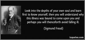 ... and perhaps you will thenceforth avoid falling ill. - Sigmund Freud