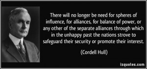 no longer be need for spheres of influence, for alliances, for balance ...