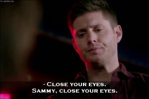 TV Quotes: Supernatural - Quote - Sammy, close your eyes