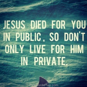 Dont be shamed to Love Jesus, Jesus died for us publicly so don love ...