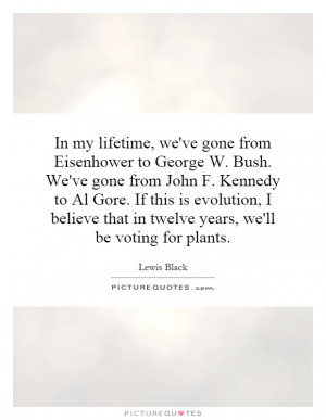 ... to-george-w-bush-weve-gone-from-john-f-kennedy-to-al-gore-quote-1.jpg