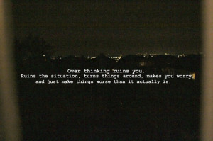 Over Thinking Ruins You