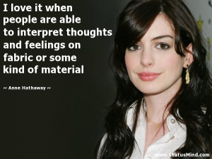 ... or some kind of material - Anne Hathaway Quotes - StatusMind.com