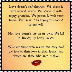 Love doesn’t self-destruct. We choke it with unkind words. We starve ...