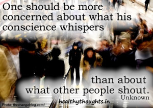 quotes-One should be more concerned about what his conscience whispers ...