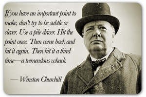 If you have an important point to make... -Winston Churchill